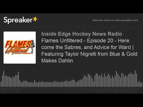 Flames Unfiltered - Episode 20 - Here come the Sabres, and Advice for Ward | Featuring Taylor Nigrel