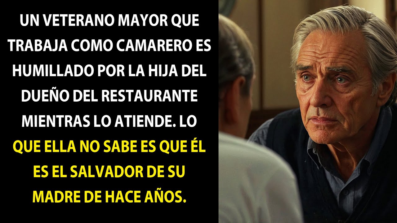 UN VETERANO MAYOR, CAMARERO, ES HUMILLADO POR LA HIJA DEL DUEÑO. ELLA IGNORA QUE ÉL SALVÓ A SU MADRE