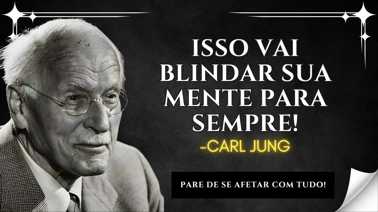 Carl Jung Te Ensina Como FAZER COM QUE NINGUÉM NEM NADA TE AFETE NUNCA MAIS