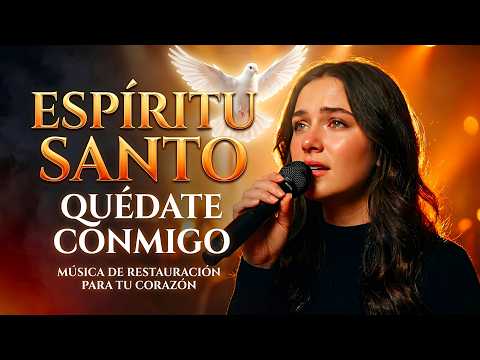 ✨ ESPÍRITU SANTO QUÉDATE CONMIGO | Alabanzas de Adoración Cristiana para Momentos Difíciles 🙏