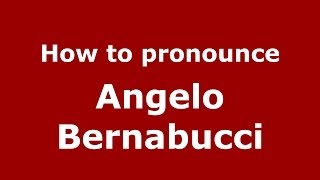 How to pronounce Angelo Bernabucci