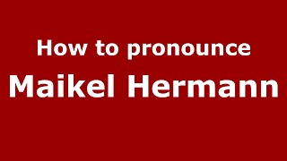How to pronounce Maikel Hermann