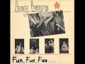 Big Boys - Fun Fun Fun 