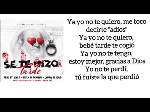 Se Te Hizo Tarde🕜 - Ñejo, Jon Z, Ele A El Dominio & Jamby El Favo [LETRA]