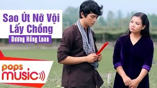 Sao Út Nỡ Vội Lấy Chồng | Dương Hồng Loan x Lê Sang | Official MV