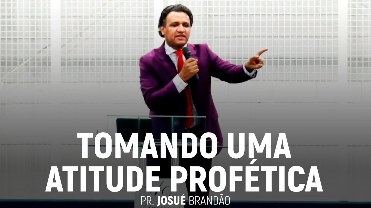 Tomando Uma Atitude Profética | Pr. Josué Brandão