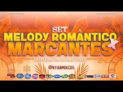 SET MELODY ROMÂNTICO X MARCANTES ( ESPECIAL FIM DE ANO ) 2K25 - @RyanMixCDS