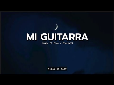 Mi Guitarra - Jamby El Favo x Chucky73 (letra/Lyrics)