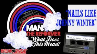 Nails Like Johnny Winter - Man, The Reformer