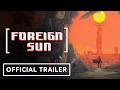 Foreign Sun Official Launch Trailer