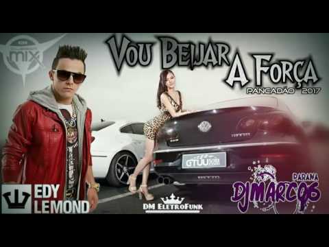 Dj Marcos Feat. Edy Lemond - Vou Beijar A Força (Pancadão 2017)