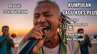 Download lagu KUMPULAN LAGU KOES PLUS 2025 (VERSI REGGAE COVER) mp3