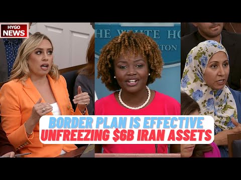 KJP: Biden Border Plan Is Effective, larger % ICE detainees than Trump; unfreezing $6B Iran assets