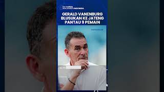 GERALD VANENBURG BLUSUKAN KE JAWA TENGAH, Pantau 9 Pemain untuk Timnas U23 Indonesia