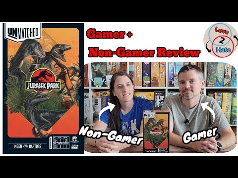 Unmatched: Jurrasic Park - Gamer+Non-Gamer Review / Love 2 Hate