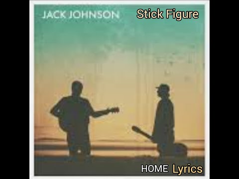 Jack Johnson x Stick Figure - "Home"(Lyrics)