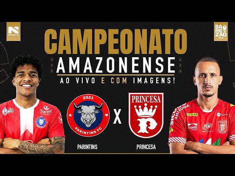 🔴 AO VIVO E COM IMAGENS | PARINTINS X PRINCESA | CAMPEONATO AMAZONENSE 2026