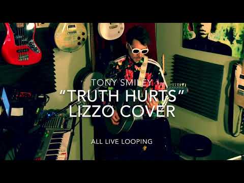 Tony Smiley All live looping cover of “Truth Hurts” by Lizzo