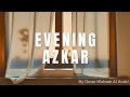 Evening Azkar by Omar Hisham Al Arabi |