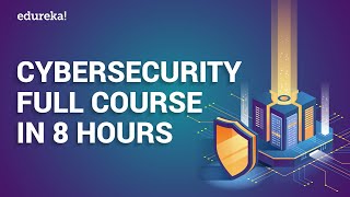 Cyber Security Full Course In 8 Hours | Cyber Security Training For Beginners | Edureka