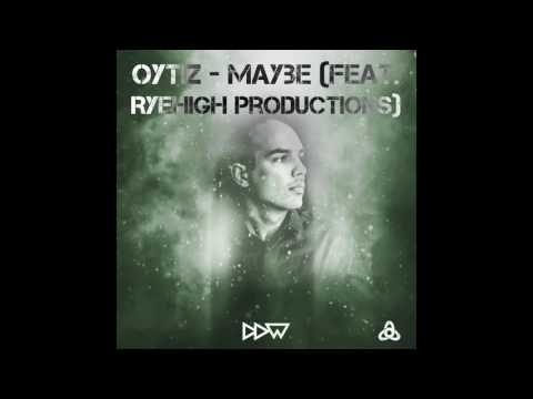 OYTIZ -  Maybe (Feat. Ryehighproductions)