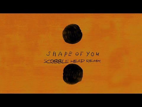 Ed Sheeran - Shape of You (Scribble Head Unofficial Remix)