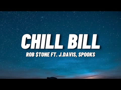 Rob $tone - Chill Bill  ft. J.Davis & Spooks (Lyrics)