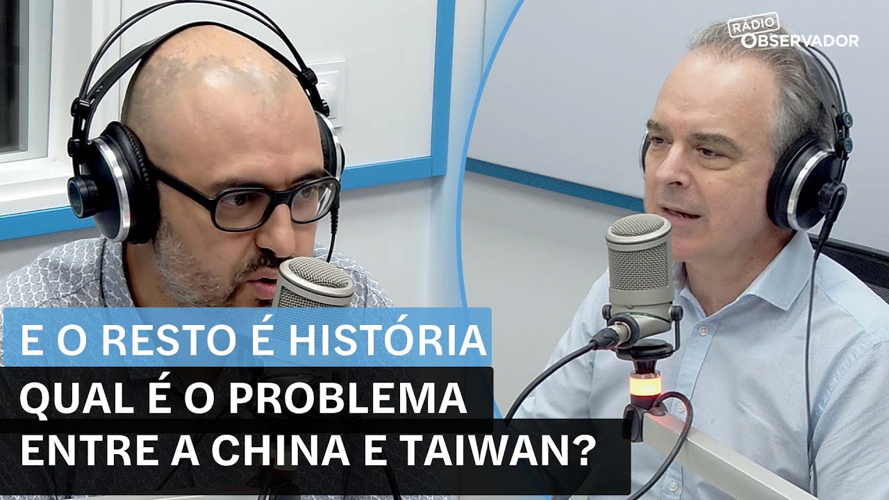 'E o Resto é História' em vídeo. Qual é o problema entre a China e Taiwan?