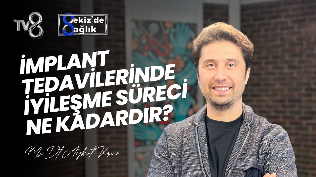 Aykut Koşun – TV8 Sekiz'de Sağlık: How Long Does Recovery Take After Dental Implant Treatment