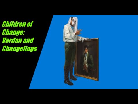 Children of Change, Changelings and verdan