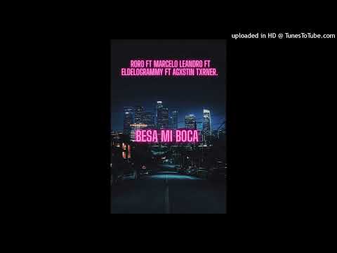 Roro ft Marcelo Leandro ft Eldelogrammy ft Agxstin Txrner - Besa mi boca