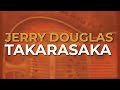Jerry Douglas - Takarasaka (Official Audio)