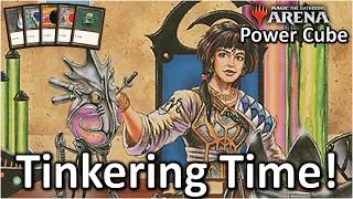 Its Tinkering Time! - Arena Power Cube [MTG Arena]