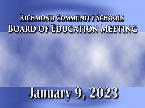 Richmond Community Schools Board of Education Organizational & Regular Meeting January 9, 2023