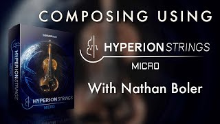 Video thumbnail for Composing Using Hyperion Strings Micro With Nathan Boler by Soundiron