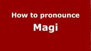 How to pronounce Magi