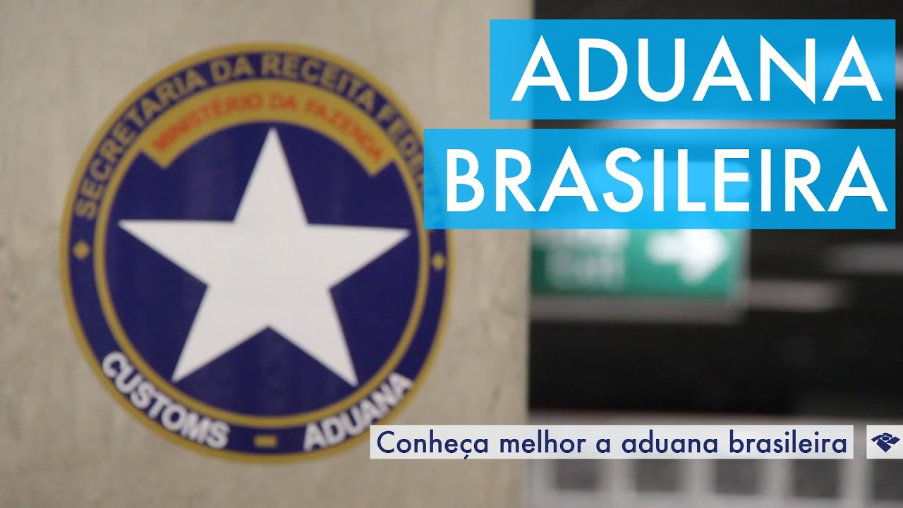 Conheça a Aduana brasileira