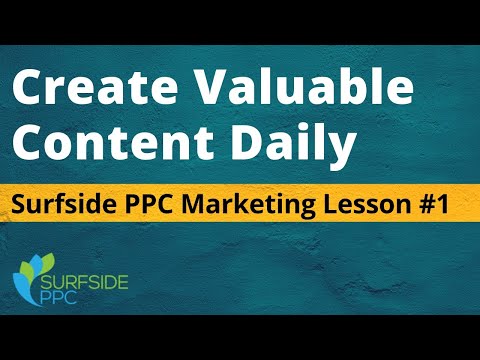 Create Valuable Content Daily Surfside PPC Marketing Lesson 1
