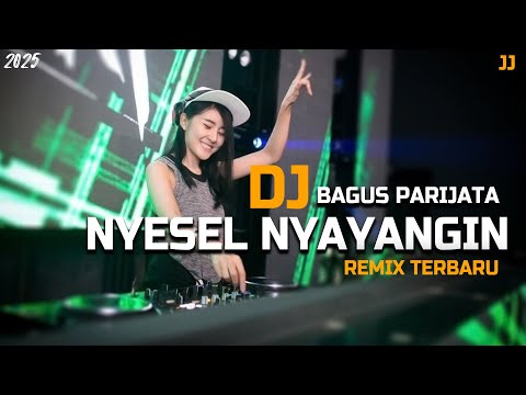 DJ NYESEL NYAYANGIN - BAGUS PARIJATA | DJ TERBARU