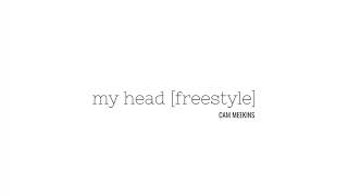 Cam Meekins - My Head [Freestyle]
