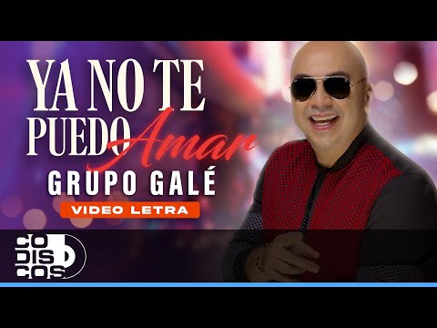 Ya No Te Puedo Amar, Grupo Gale - Video Letra