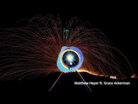 Matthew Heyer ft  Grace Ackerman - Fire (Radio Edit)