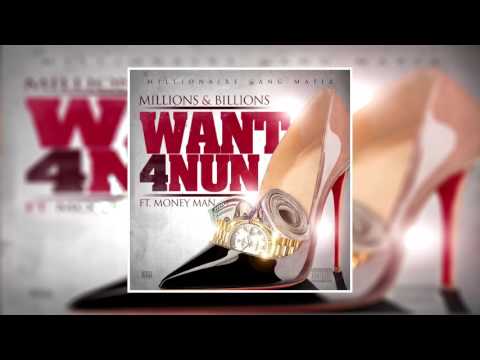 Millions & Billions - Want 4 Nun (Feat. Money Man)