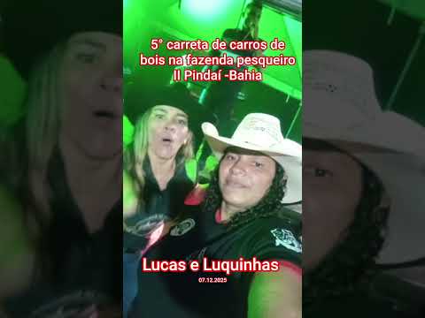 5° carreta de carros de bois na fazenda pesqueiro II Pindaí -Bahia,forró com Lucas e Luquinhas