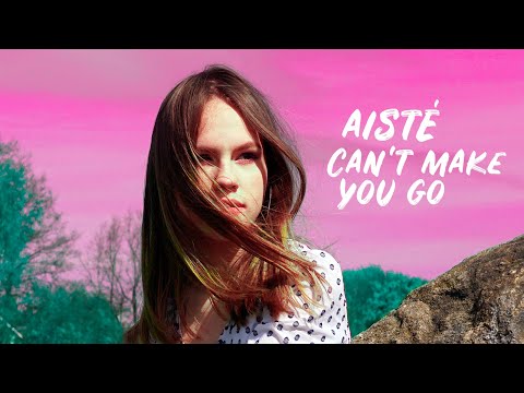 Aistė - Can't Make You Go