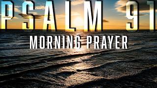 The Psalm 91 Blessing - Receive This Powerful Prayer For Safety Every Day