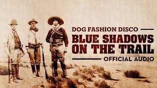 Dog Fashion Disco — &quot;Blue Shadows on the Trail&quot; (Randy Newman cover) (OFFICIAL AUDIO)