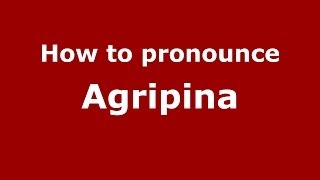 How to pronounce Agripina