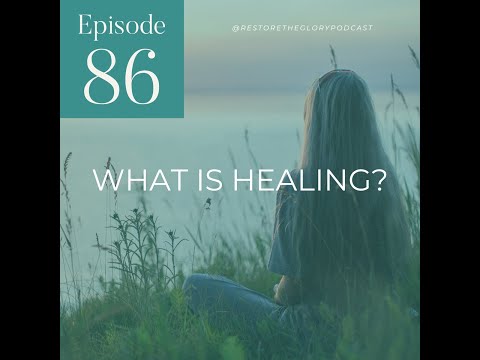 Episode 86 - What is Healing?