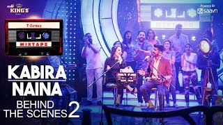 Kabira/Naina (Behind The Scenes) : T-Series Mixtape | Neha Kakkar, Mohd Irfan
